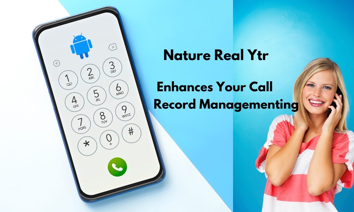 Nature Real Ytr: Enhances Your Call Record Management